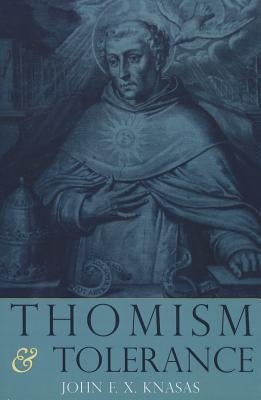 Thomism and Tolerance by Knasas, John F. X.