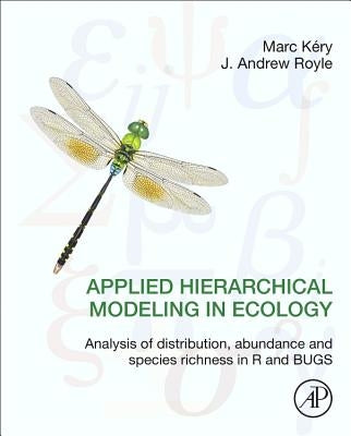 Applied Hierarchical Modeling in Ecology: Analysis of Distribution, Abundance and Species Richness in R and Bugs: Volume 1: Prelude and Static Models by Kery, Marc