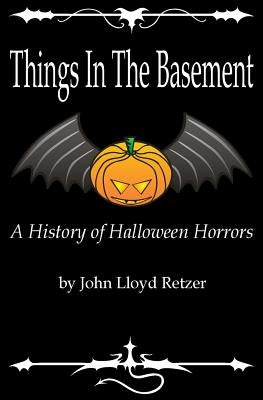 Things In The Basement: A History Of Halloween Horrors by Retzer, John Lloyd