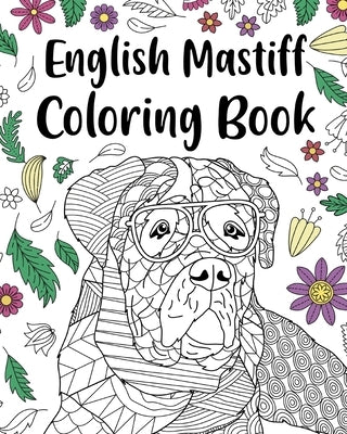 English Mastiff Coloring Book: English Mastiff Lover Gift, Animal Coloring Book, Floral Mandala Coloring Pages by Paperland