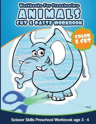 Workbooks for Preschoolers Animals Cut and Paste Workbook: Scissor Skills Preschool Workbook age 3-4 by Activities, Preshool