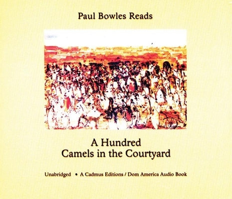 A Hundred Camels in the Courtyard by Bowles, Paul