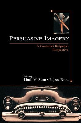 Persuasive Imagery: A Consumer Response Perspective by Scott, Linda M.