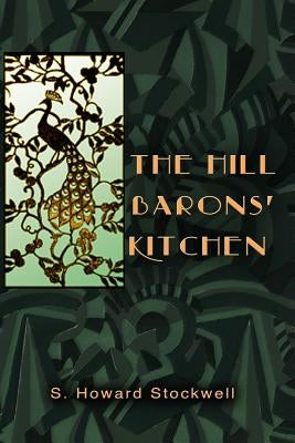 The Hill Barons' Kitchen: A Fantasy for Foodies. by Stockwell, S. Howard