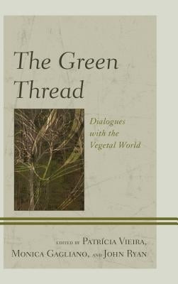 The Green Thread: Dialogues with the Vegetal World by Vieira, Patrícia