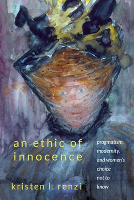 An Ethic of Innocence by Renzi, Kristen L.