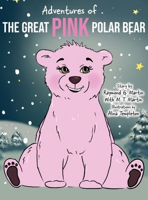 Adventures of the Great Pink Polar Bear by Martin, Raymond G.