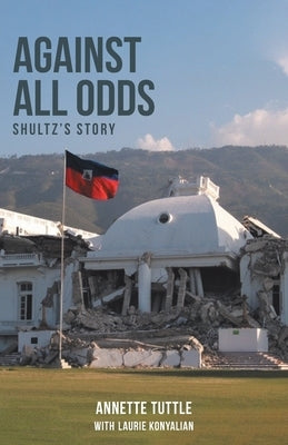 Against All Odds: Shultz's Story by Tuttle, Annette