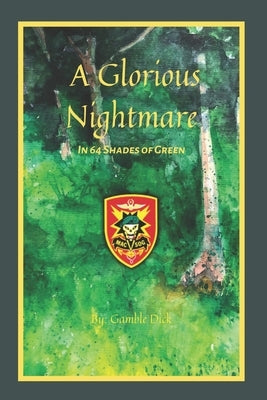 A Glorious Nightmare: In 64 Shades of Green by Dick, Gamble