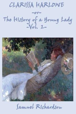 Clarissa Harlowe -Or- The History of a Young Lady -Vol. 2- by Richardson, Samuel