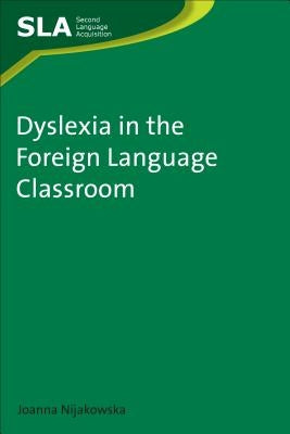 Dyslexia in the Foreign Language Classroom by Nijakowska, Joanna