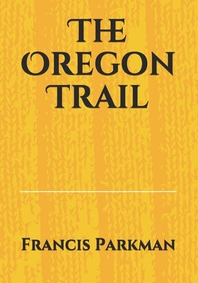 The Oregon Trail by Parkman, Francis