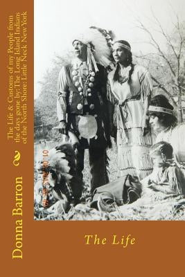 The Life & Customs of my People from the days gone by: The Long Island Indians of the North Shore: Little Neck New York: The Life by Waters, La Rocque Mongotuskee