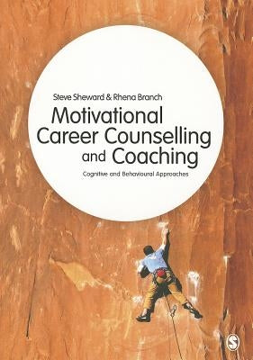 Motivational Career Counselling and Coaching: Cognitive and Behavioural Approaches by Sheward, Steve