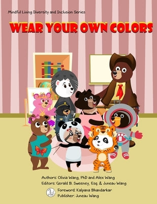 Wear Your Own Colors: Mindful Living Diversity and Inclusion Series by Wang, Alex