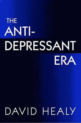 The Antidepressant Era by Healy, David