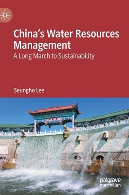 China's Water Resources Management: A Long March to Sustainability by Lee, Seungho