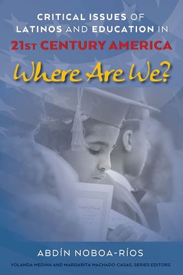 Critical Issues of Latinos and Education in 21st Century America; Where Are We? by Medina, Yolanda