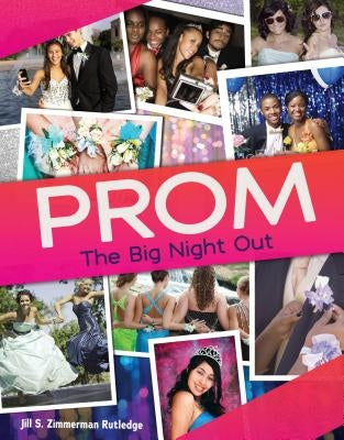 Prom: The Big Night Out by Zimmerman Rutledge, Jill S.