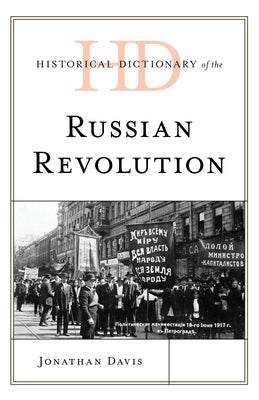 Historical Dictionary of the Russian Revolution by Davis, Jonathan
