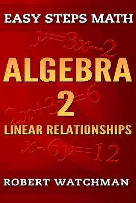 Algebra 2: Linear Relationships by Watchman, Robert