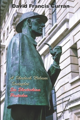 A Sherlock Holmes Sextuplet: Six Sherlockian Pastiches by Curran, David Francis
