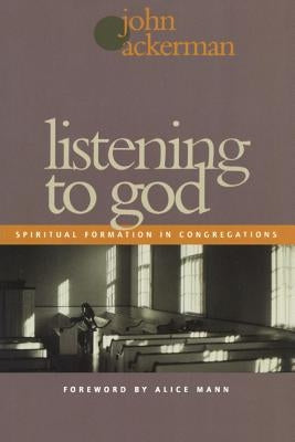 Listening to God: Spiritual Formation in Congregations by Ackerman, John