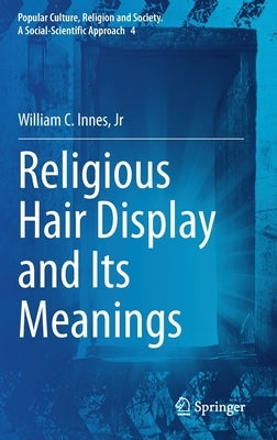 Religious Hair Display and Its Meanings by Innes Jr, William C.