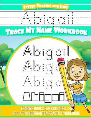 Abigail Letter Tracing for Kids Trace my Name Workbook: Tracing Books for Kids ages 3 - 5 Pre-K & Kindergarten Practice Workbook by Books, Abigail