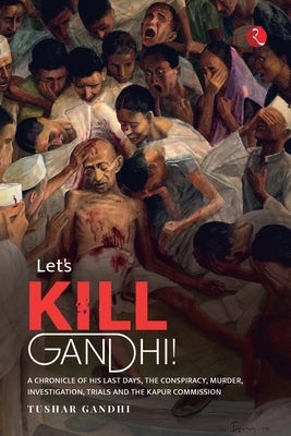 Lets Kill Gandhi by Gandhi, Tushar A.