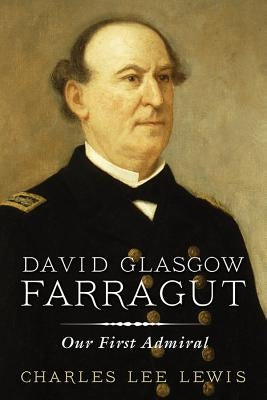 David Glasgow Farragut: Our First Admiral by Lewis, Charles Lee