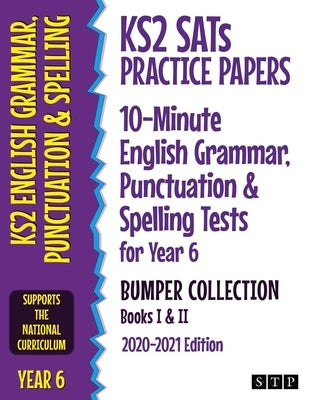 KS2 SATs Practice Papers 10-Minute English Grammar, Punctuation and Spelling Tests for Year 6 Bumper Collection: Books I & II (2020-2021 Edition) by Stp Books