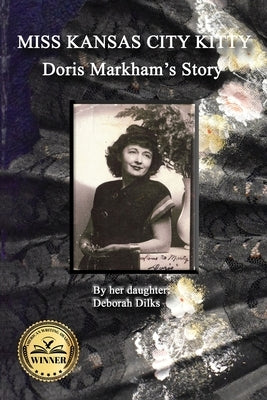 Miss Kansas City Kitty: Doris Markham's Story by Dilks, Deborah