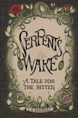 Serpent's Wake: a Tale for the Bitten by Daniels, Lauren E.