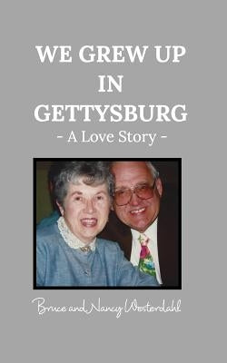 We Grew Up in Gettysburg: - A Love Story - by Westerdahl, Nancy