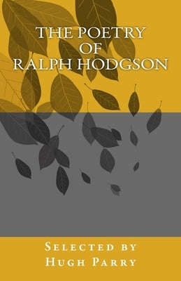 The Poetry of Ralph Hodgson: Selected by Hugh Parry by Parry, Hugh