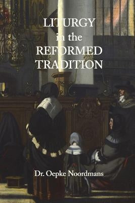 Liturgy in the Reformed Tradition by Noordmans, Oepke