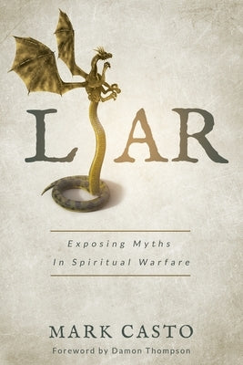 Liar: Exposing Myths In Spiritual Warfare by Casto, Mark