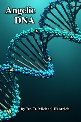 Angelic DNA by Hentrich, D. Michael