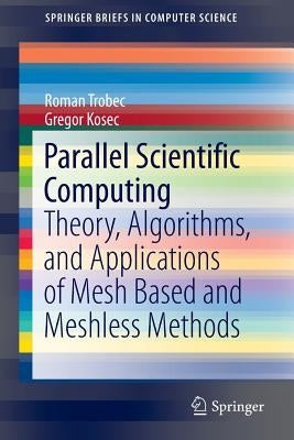 Parallel Scientific Computing: Theory, Algorithms, and Applications of Mesh Based and Meshless Methods by Trobec, Roman