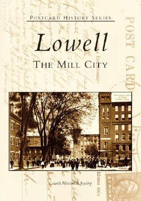 Lowell: The Mill City by Lowell Historical Society
