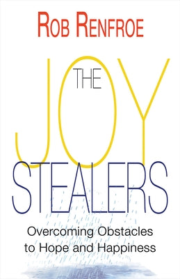 The Joy Stealers: Overcoming Obstacles to Hope and Happiness by Renfroe, Rob