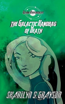 Dawn Hyperdrive and the Galactic Handbag of Death by Grayson, Sharilyn