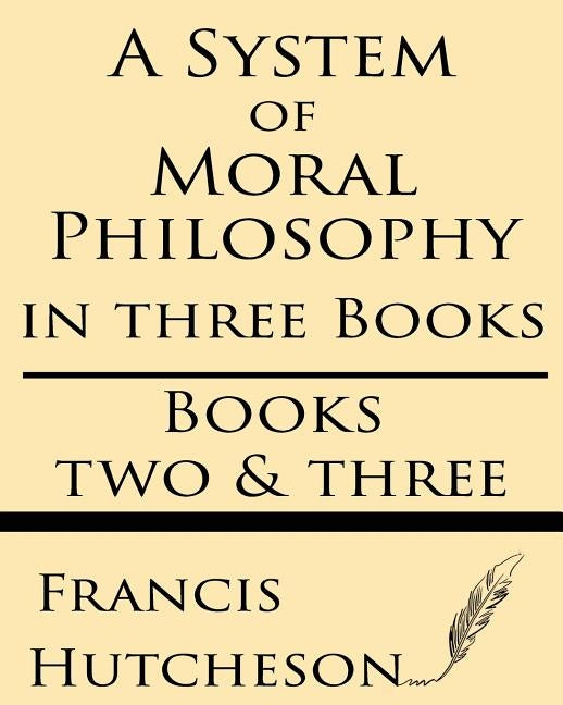 A System of Moral Philosophy (Books Two & Three) by Hutcheson, Francis