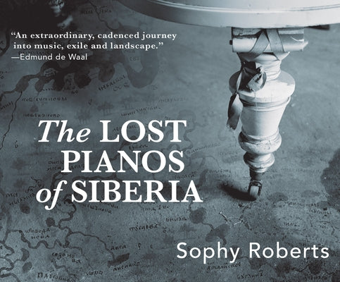 The Lost Pianos of Siberia by Roberts, Sophy