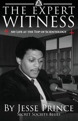 The Expert Witness: My Life at the Top of Scientology by Prince, Jesse