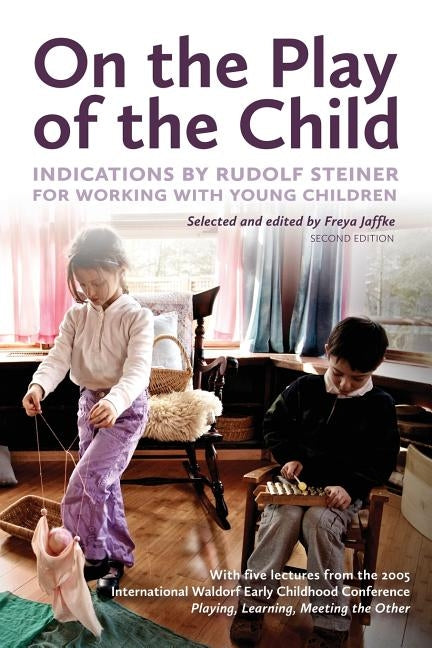 On the Play of the Child: Indications by Rudolf Steiner for Working with Young Children by Jaffke, Freya