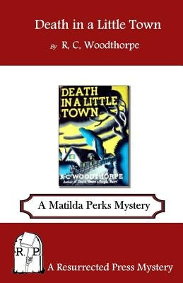 Death in a Little Town: A Matilda Perks Mystery by Woodthorpe, R. C.