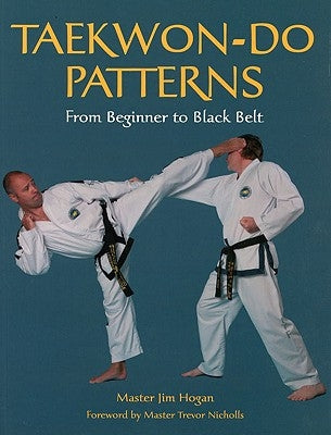 Taekwon-Do Patterns: From Beginner to Black Belt by Hogan, Jim