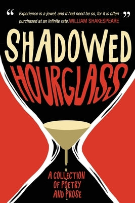 Shadowed Hourglass: A Collection of Poetry and Prose by Young, Bryan